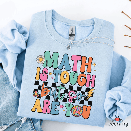Math Is Tough But So Are You Teacher Sweater