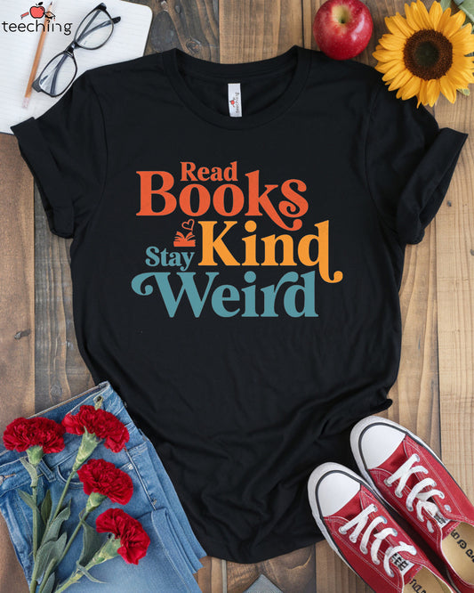 Read Books  Stay Kind Stay Weird Teacher T-shirt