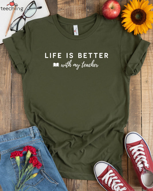 Life is Better with My Teacher T-shirt