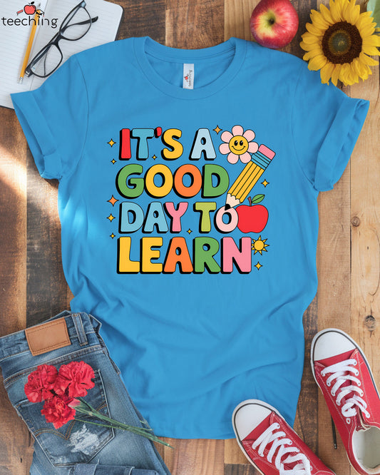 It's a Good Day to Learn T-shirt