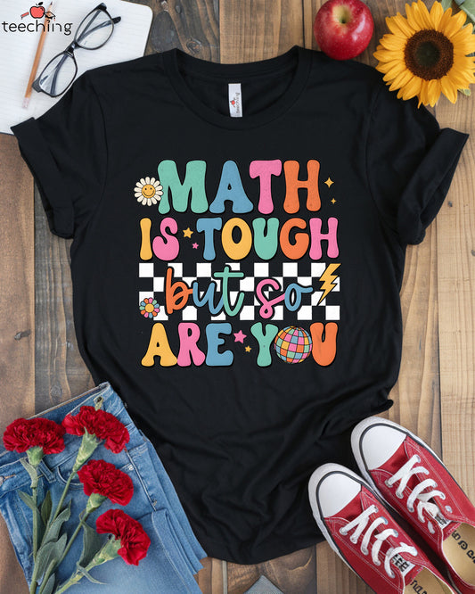 Math Is Tough But So Are You T-shirt