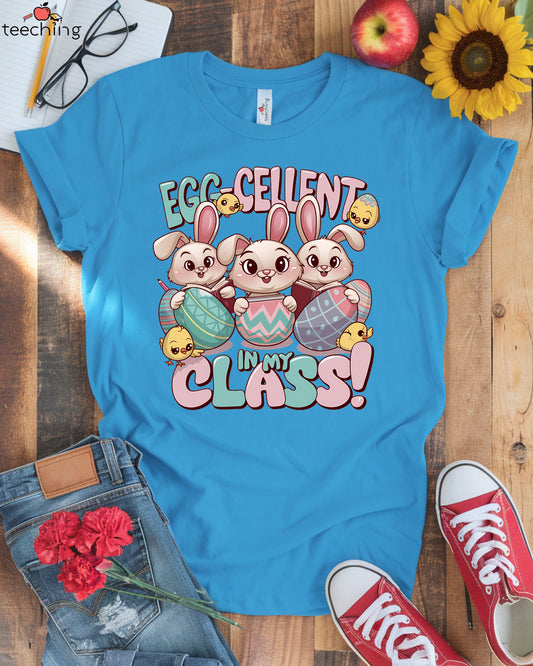 Egg-Cellent In My Class T-shirt