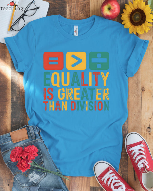 Equality Is Greater Than Division Math Symbol T-Shirt