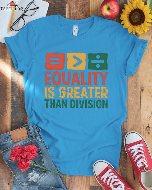 Equality Is Greater Than Division Math Symbol T-Shirt