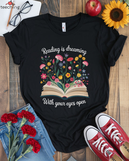 Reading is Dreaming with Your Eyes Open T-shirt