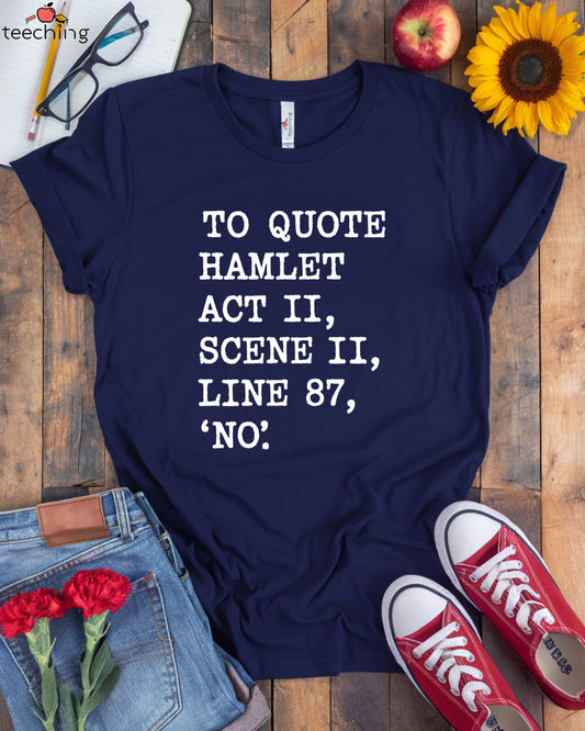 To Quote Hamlet… ‘No’ – Funny Shakespeare T-Shirt