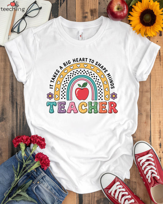 It Takes A Big Heart To Shape Minds Shirt