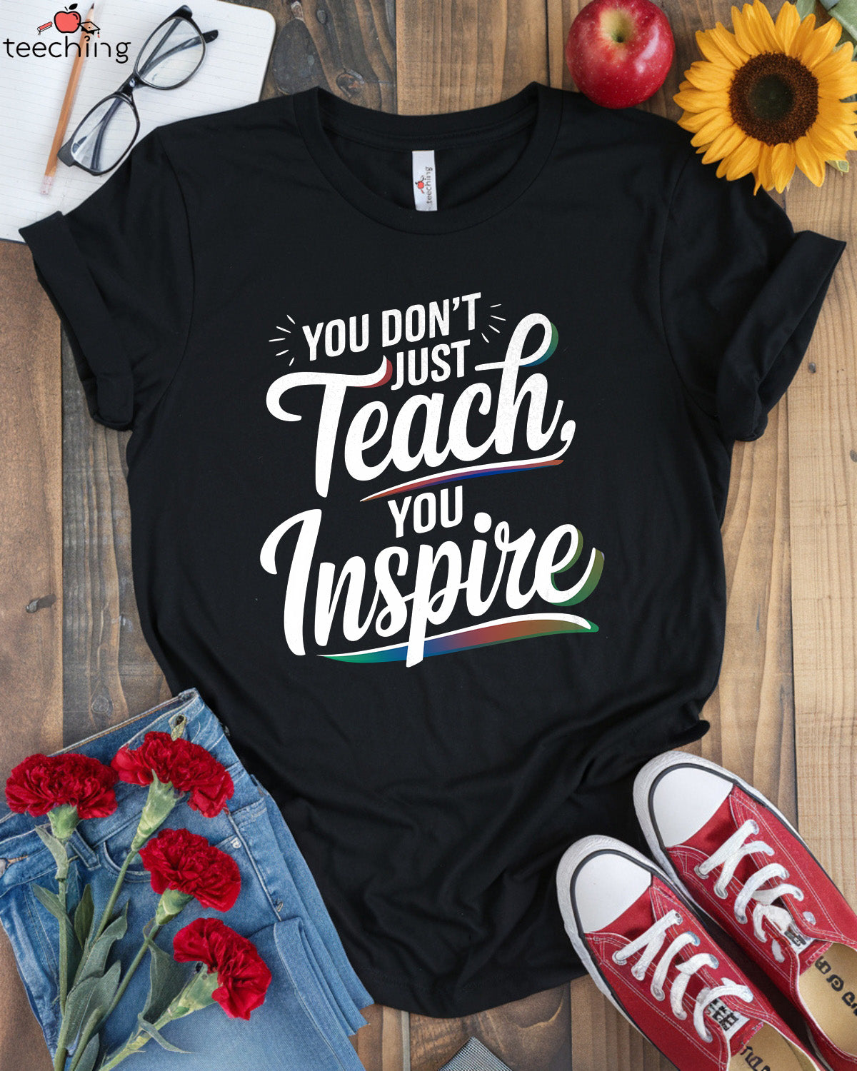 You Don't Just Teach, You Inspire T-shirt