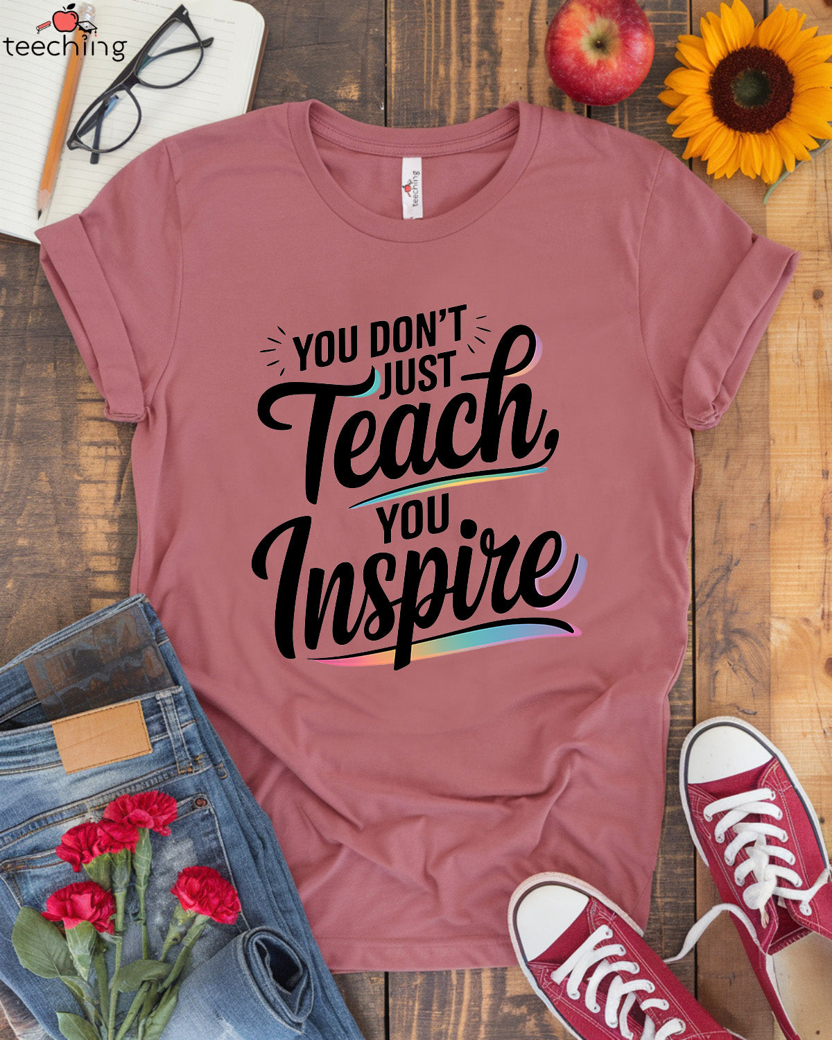 You Don't Just Teach, You Inspire T-shirt