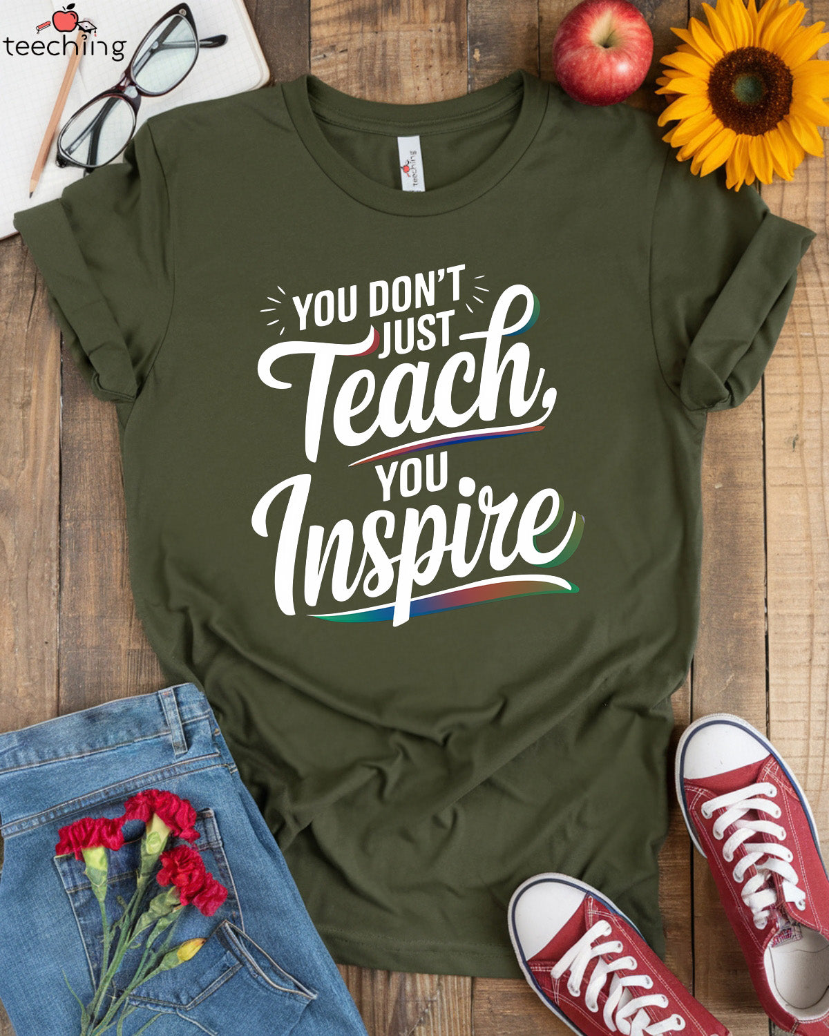 You Don't Just Teach, You Inspire T-shirt