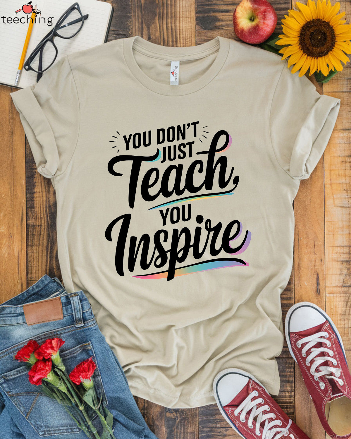 You Don't Just Teach, You Inspire T-shirt