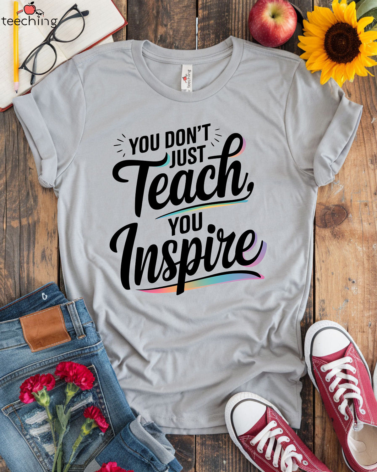 You Don't Just Teach, You Inspire T-shirt