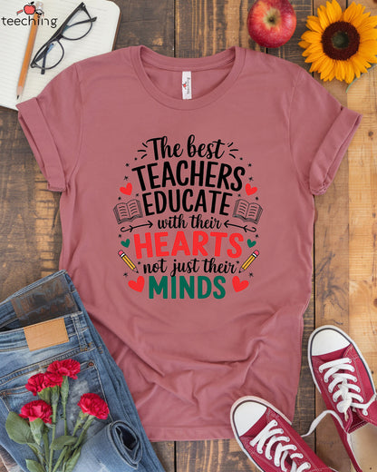 The Best Teachers Educate With Their Hearts T-shirt