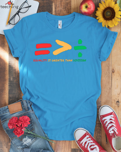 Equality is Greater Than Division T-shirt
