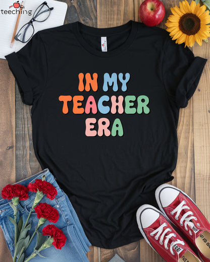 In My Teacher Era T-shirt
