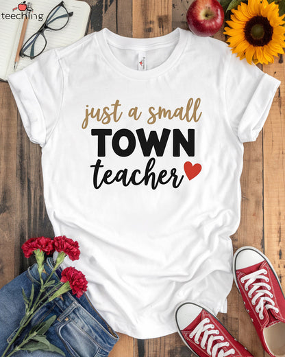 Just a Small Town Teacher T-shirt