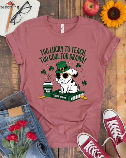 Too Lucky To Teach T-shirt