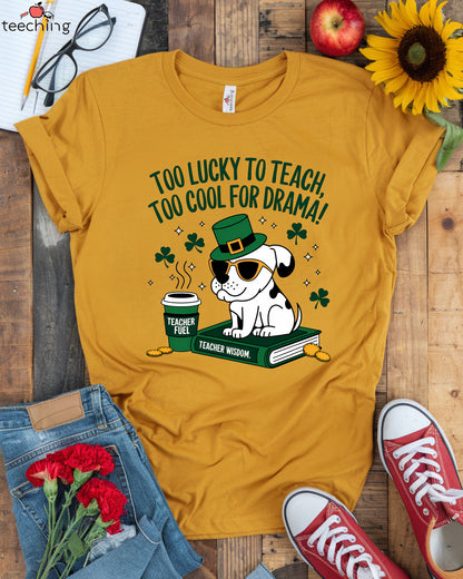 Too Lucky To Teach T-shirt