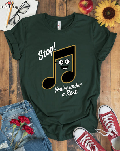 Stop! You're Under a Rest – Funny Music Teacher T-Shirt