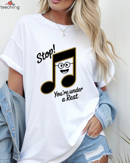 Stop! You're Under a Rest – Funny Music Teacher T-Shirt