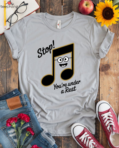 Stop! You're Under a Rest – Funny Music Teacher T-Shirt