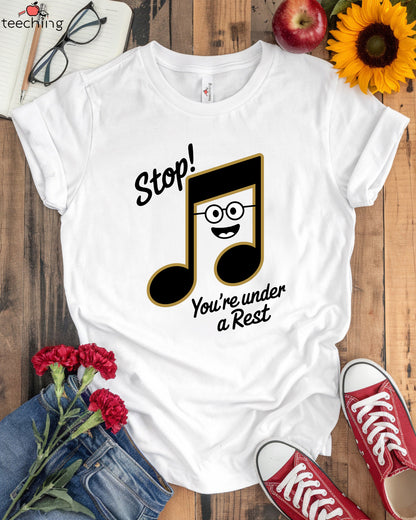 Stop! You're Under a Rest – Funny Music Teacher T-Shirt