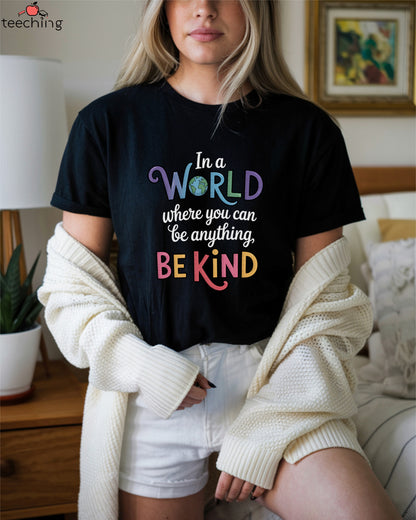 In a World Where You Can Be Anything, Be Kind T-Shirt