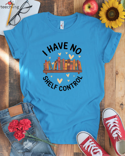 I Have No Shelf Control T-Shirt