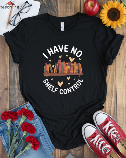I Have No Shelf Control T-Shirt