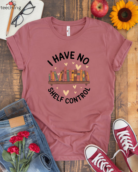 I Have No Shelf Control T-Shirt