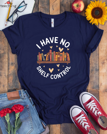 I Have No Shelf Control T-Shirt