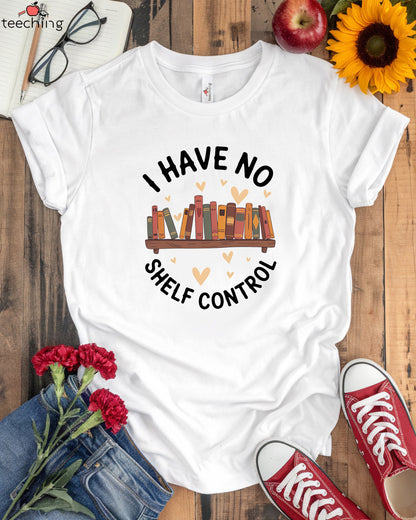 I Have No Shelf Control T-Shirt