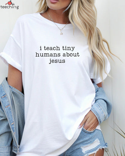 I Teach Tiny Humans About Jesus Shirt