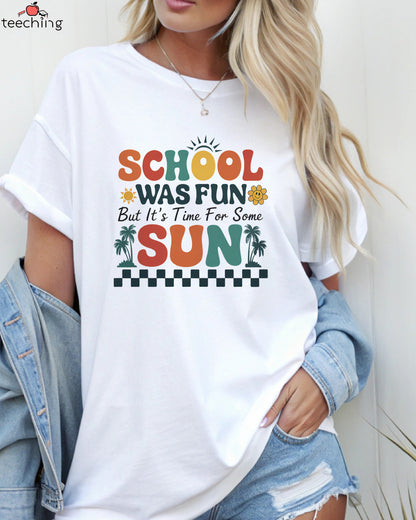 School Was Fun But It's Time For Some Sun T-Shirt