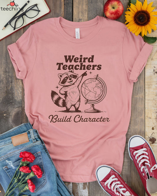 Weird Teachers Build Character Shirt