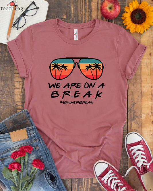 We Are On A Break T-Shirt
