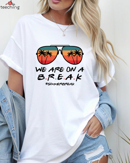 We Are On A Break T-Shirt