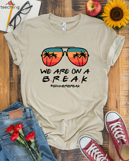 We Are On A Break T-Shirt