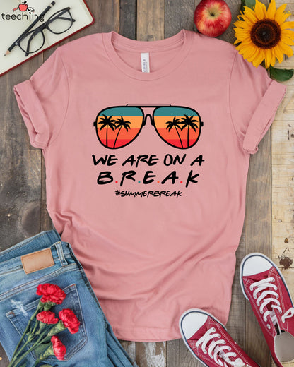 We Are On A Break T-Shirt