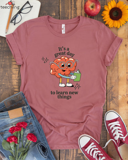 It's A Great Day To Learn New Things T-Shirt