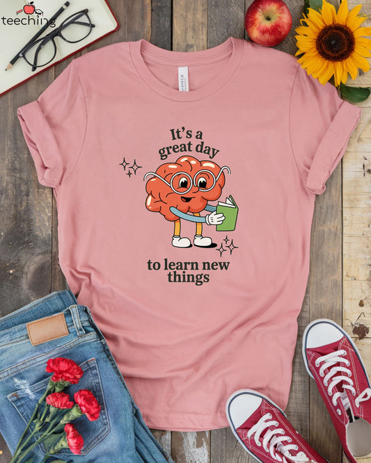 It's A Great Day To Learn New Things T-Shirt