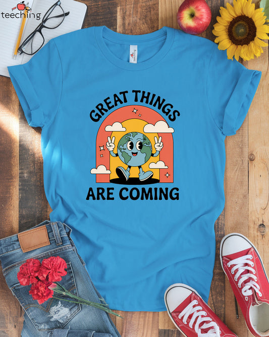 Great Things Are Coming T-Shirt