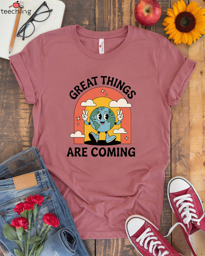 Great Things Are Coming T-Shirt
