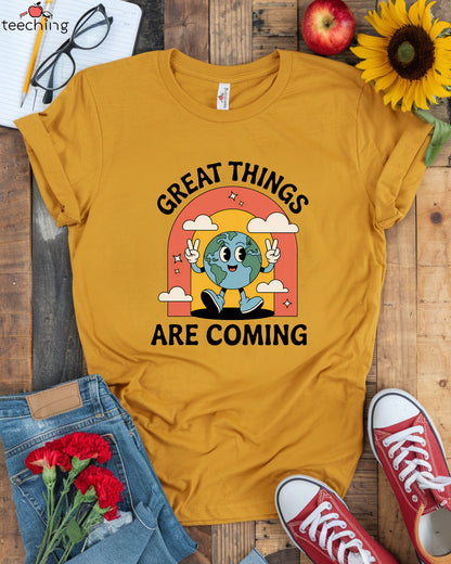 Great Things Are Coming T-Shirt