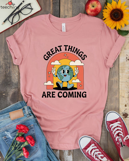 Great Things Are Coming T-Shirt