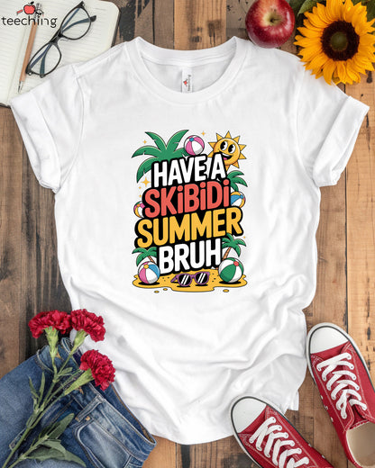 Have a Skibidi Summer Bruh T-Shirt